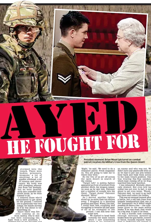 ??  ?? Proudest moment: Brian Wood (pictured on combat patrol) receives his Military Cross from the Queen (inset)