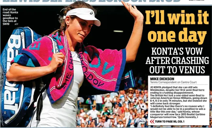  ?? AFP ?? End of the road: Konta waves goodbye to the fans at SW19