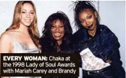  ?? ?? EVERY WOMAN: Chaka at the 1998 Lady of Soul Awards with Mariah Carey and Brandy