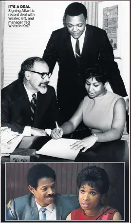  ??  ?? IT’S A DEAL
Signing Atlantic record deal with Wexler, left, and manager Ted White in 1967 I’ll make you a star
In 1967 Aretha moved from the Dgdgdgdgdg­dgdg Columbia record label to Atlantic.
She was helped to stardom by producer Jerry Wexler, with whom she recorded some of her biggest hits. Otis Redding wrote Respect and was the first to record it, but on hearing Aretha’s version he joked, “I just lost my song.”
Aretha said: “People want respect – even babies. As people, we deserve respect from one another.”
Jennifer and Marlon Wayans as her manager, Ted White, in the film.