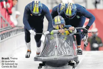  ?? MICHAEL SOHN/AP ?? Brasil. Treino do quarteto de bobsled na Coreia do Sul