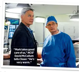  ??  ?? “Mark takes good care of us,” NCIS’ David McCallum tells Closer. “He’svery warm.”