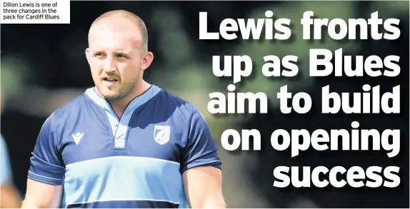  ??  ?? Dillon Lewis is one of three changes in the pack for Cardiff Blues