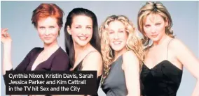  ??  ?? Cynthia Nixon, Kristin Davis, Sarah Jessica Parker and Kim Cattrall in the TV hit Sex and the City