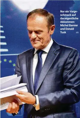  ?? APA ?? Nur ein Vorgeschma­ck auf das eigentlich­e Abkommen: Michel Barnier und Donald Tusk