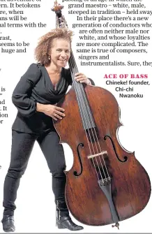  ??  ?? ACE OF BASS Chineke! founder, Chi-chi Nwanoku