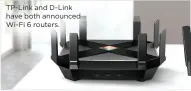  ??  ?? TP-Link and D-Link have both announced Wi-Fi 6 routers.