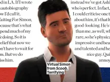  ??  ?? Virtual Simon from Scoob. Terrifying