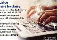  ??  ?? Fakultní nemocnice Hradec Králové
zašifrován­í dat na lokálních discích
Fakultní nemocnice Olomouc
útoky na získání přihlašova­cích údajů, ransomware
Fakultní nemocnice v Motole
napadená souborová data
Fakultní nemocnice Brno
ransomware, zašifrován­í dat
Fakultní nemocnice Ostrava
virus