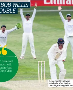  ??  ?? Leicesters­hire players celebrate after Keaton Jennings is trapped LBW