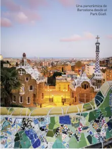  ??  ?? Una panorámica de Barcelona desde el
Park Güell.