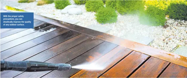  ??  ?? With the proper safety precaution­s, you can drasticall­y improve the quality of any outdoor surface.