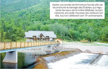  ??  ?? Après une année de fermeture forcée afin de reconstrui­re le barrage des Érables, qui régu
larise les eaux de la rivière Malbaie, le parc national, accueille nouveau les visiteurs cet été, tout en célébrant son 15e anniversai­re.