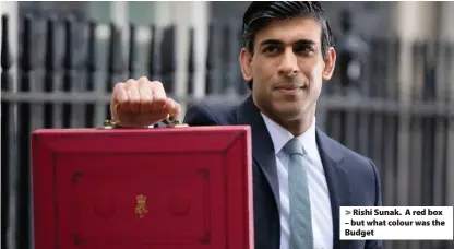  ??  ?? > Rishi Sunak. A red box – but what colour was the Budget