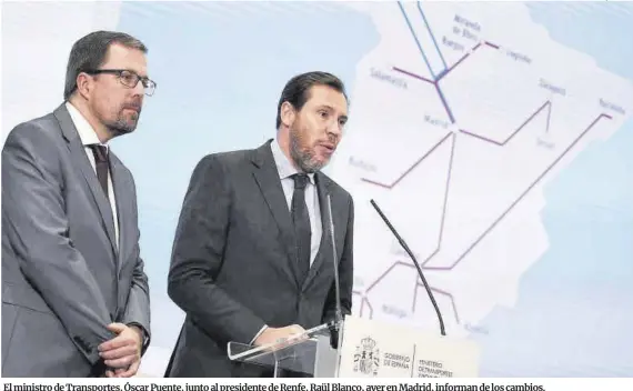  ?? Fernando Sánchez / Europa Press ?? El ministro de Transporte­s, Óscar Puente, junto al presidente de Renfe, Raül Blanco, ayer en Madrid, informan de los cambios.