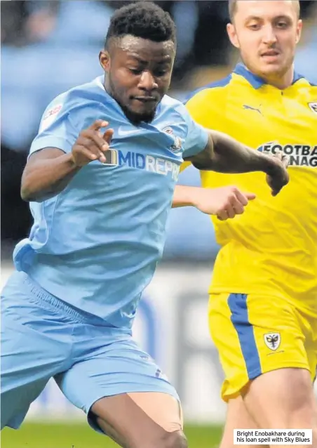  ??  ?? Bright Enobakhare during his loan spell with Sky Blues