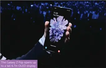  ??  ?? The Galaxy Z Flip opens up to a tall 6.7in OLED display