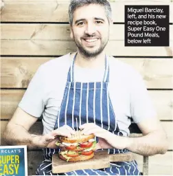 ??  ?? Miguel Barclay, left, and his new recipe book, Super Easy One Pound Meals, below left