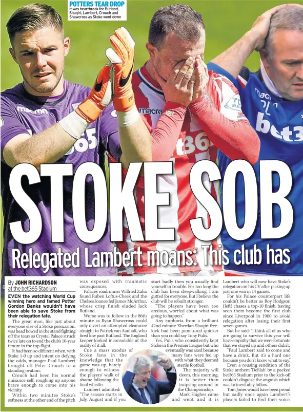  ??  ?? POTTERS TEAR DROP It was heartbreak for Butland, Shaqiri, Lambert, Crouch and Shawcross as Stoke went down