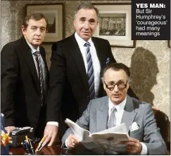  ??  ?? YES MAN: But Sir Humphrey’s ‘courageous’ had many meanings