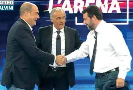  ?? Il saluto Il leader della Lega Matteo Salvini, 46 anni, stringe la mano al segretario del Pd Nicola Zingaretti (53), negli studi di La7 a Non è l’arena ?? I patti tra i leader