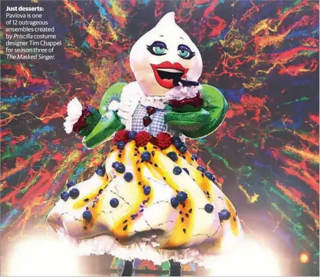  ??  ?? Just desserts: Pavlova is one of 12 outrageous ensembles created by Priscilla costume designer Tim Chappel for season three of The Masked Singer.