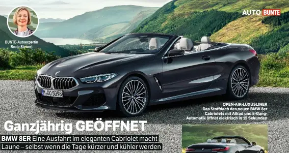  ??  ?? BUNTE-Autoexpert­in Beate Siewert OPEN-AIR-LUXUSLINER Das Stoffdach des neuen BMW 8er Cabriolets mit Allrad und 8-GangAutoma­tik öffnet elektrisch in 15 Sekunden