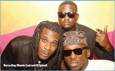  ??  ?? Burna Boy, Wande Coal and Dj Spinall