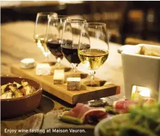  ??  ?? Enjoy wine tasting at Maison Vauron.