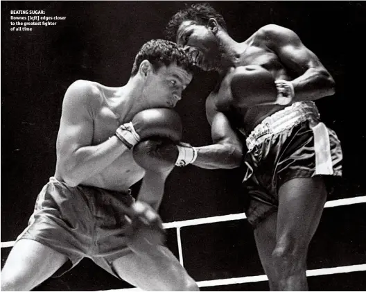  ??  ?? BEATING SUGAR: Downes [left] edges closer to the greatest fighter of all time