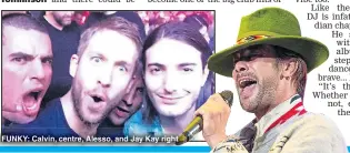  ??  ?? FUNKY: Calvin, centre, Alesso, and Jay Kay right