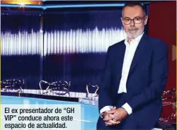  ??  ?? El ex presentado­r de “GH VIP” conduce ahora este espacio de actualidad.