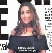  ??  ?? TRAGIC Georgia Jones fell ill at gig