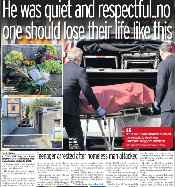  ??  ?? POIGNANT Floral tributes left for deceased
CORDONED OFF Garda preserve scene
CRIME SCENE Body taken from Dublin alley yesterday