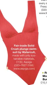  ?? ?? Fair-trade Solid Crush plunge swimsuit by Watercult, made with only sustainabl­e materials, £130, Aspiga (020–7627 5166; www.aspiga.com)