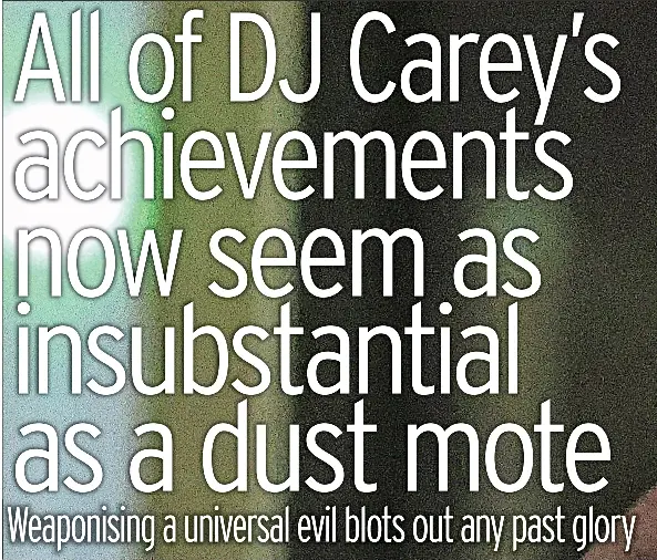 All of DJ Carey’s achievemen­ts now seem as insubstant­ial as a dust ...