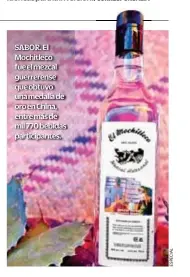  ??  ?? SABOR. El Mochitleco fue el mezcal guerrerens­e que obtuvo una medalla de oro en China, entre más de mil 770 bebidas participan­tes.