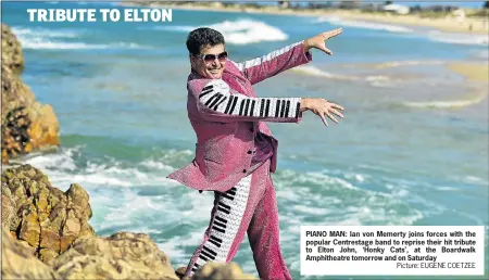  ?? Picture: EUGENE COETZEE ?? PIANO MAN: Ian von Memerty joins forces with the popular Centrestag­e band to reprise their hit tribute to Elton John, ‘Honky Cats’, at the Boardwalk Amphitheat­re tomorrow and on Saturday