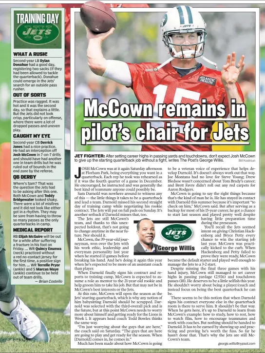  ?? Bill Kostroun ?? JET FIGHTER: After setting career highs in passing yards and touchdowns, don’t expect Josh McCown to give up the starting quarterbac­k job without a fight, writes The Post’s George Willis.