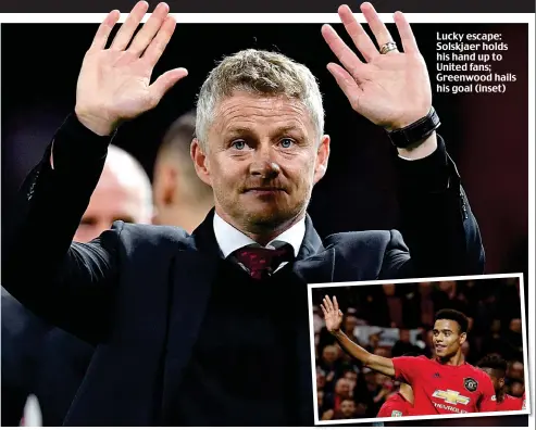  ?? ?? Lucky escape: Solskjaer holds his hand up to United fans; Greenwood hails his goal (inset)