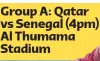  ?? ?? Group A: Qatar vs Senegal (4pm) Al Thumama Stadium