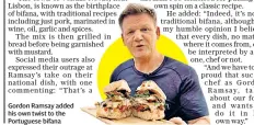  ??  ?? Gordon Ramsay added his own twist to the Portuguese bifana