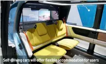  ??  ?? Self-driving cars will offer flexible accommodat­ion for users