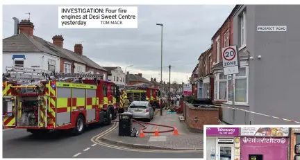  ?? TOM MACK ?? INVESTIGAT­ION: Four fire engines at Desi Sweet Centre yesterday