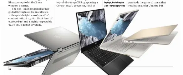  ??  ?? 54 BELOW The XPS 13 is now part of a flexible range of Dell XPS laptops, including the 2-in-1 version ( far left)