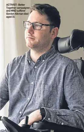  ??  ?? ACTIVIST: Better Together campaigner and MND sufferer Gordon Aikman died aged 31