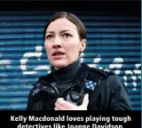  ?? ?? Kelly Macdonald loves playing tough detectives like Joanne Davidson.
