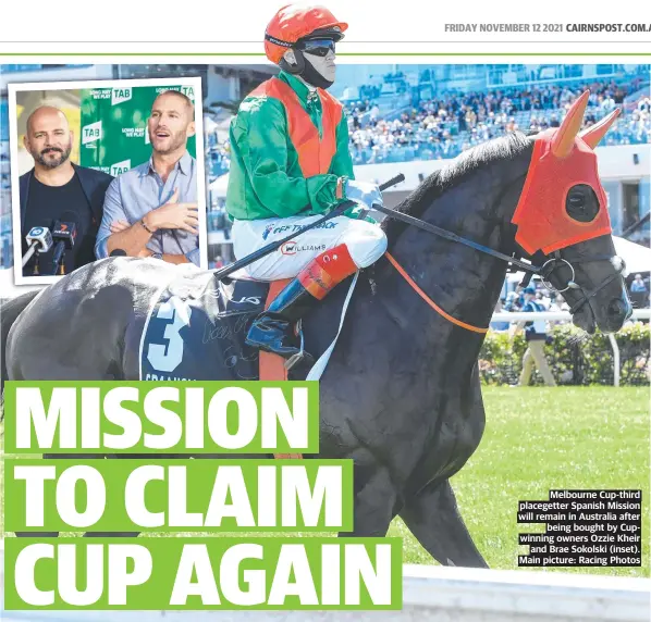  ?? Main picture: Racing Photos ?? Melbourne Cup-third placegette­r Spanish Mission will remain in Australia after being bought by Cupwinning owners Ozzie Kheir and Brae Sokolski (inset).