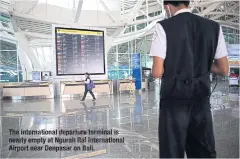  ??  ?? The internatio­nal departure terminal is nearly empty at NgurahRai Internatio­nal Airportnea­r Denpasar on Bali.