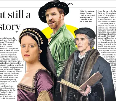  ??  ?? Claire Foy, as Anne Boleyn, Damian Lewis as Henry and Mark Rylance as Cromwell in the BBC’S Wolf Hall